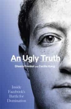 an ugly truth: inside facebook s battle for domination-9781408712702