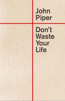 don't waste your life (ebook)-john piper-9781433580802