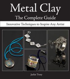 metal clay - the complete guide (ebook)-jackie truty-9781440221002