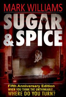 sugar &amp; spice - when you think the unthinkable...where do you turn? fifth anniversary edition (ebook)-mark williams-9781533707802