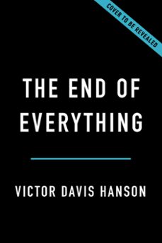 the end of everything (ebook)-victor davis hanson-9781541673502