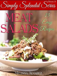 meat salads 25 easy recipes: (simply splendid series book 3) (ebook)-melissa alvarez-9781596111202