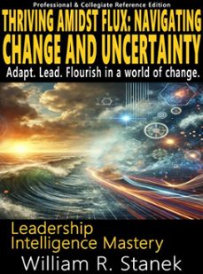 thriving amidst flux while navigating change and uncertainty-william r. stanek-9781627166102