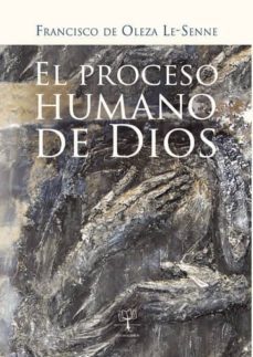 el proceso humano de dios (ebook)-francisco de oleza le senne-9781629342702