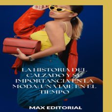 la historia del calzado y su importancia en la moda: un viaje en el tiempo (ebook)-max editorial-9781779714602
