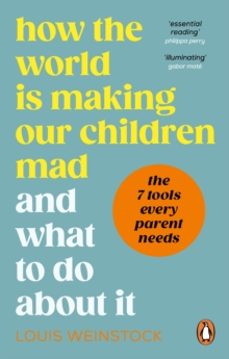 how the world is making our children mad and what to do about it-louis weinstock-9781785043802
