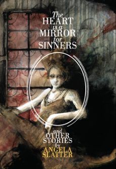 the heart is a mirror for sinners &amp; other stories (ebook)-angela slatter-9781786362902