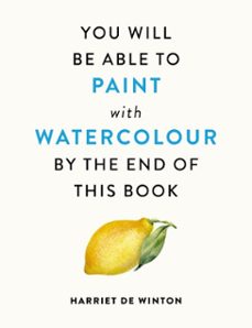 you will be able to paint with watercolour by the end of this book (ebook)-harriet de winton-9781840919202