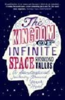 the kingdom of infinite space: a fantastical journey around your head-raymond tallis-9781843546702
