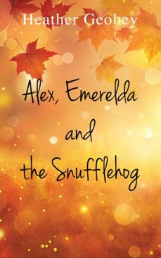 alex, emerelda and the snufflehog (ebook)-heather goebey-9781915785602