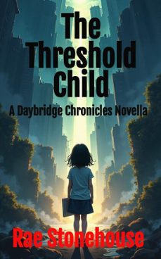 the threshold child: a daybridge chronicles novella (ebook)-rae stonehouse-9781997784302