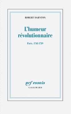 l'humeur revolutionnaire. paris, 1748-1789 (ebook)-robert darnton-9782072990502