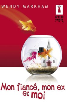 mon fiance, mon ex et moi (harlequin red dress ink) (ebook)-wendy markham-9782280269902