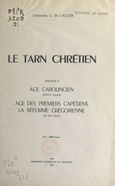 le tarn chretien (2). age carolingien (viiie-xe siècles), age des premiers chretiens, la reforme gregorienne (xie-xiie siècle) (ebook)-louis de lacger-9782307344902