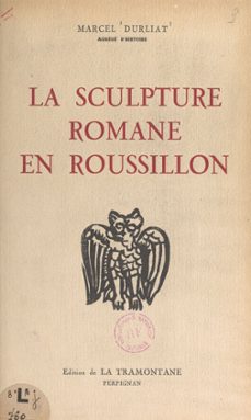 la sculpture romane en roussillon (3). saint-martin-du-canigou, le roussillon et la catalogne (ebook)-marcel durliat-9782307592402