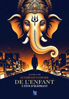 le fabuleux voyage de l’enfant à tête d’éléphant-alexandre claire-9782374645902