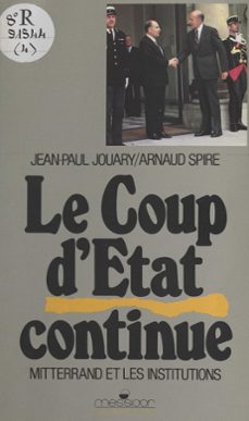 le coup d'etat continue : mitterrand et les institutions (ebook)-jean paul jouary-arnaud spire-9782402128902