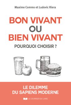 bon vivant ou bien vivant, pourquoi choisir ? - le dilemme du sapiens moderne (ebook)-maxime commo-ludovic riera-9782702931202