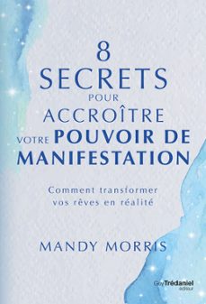 8 secrets pour accroitre votre pouvoir de manifestation - comment transformer vos reves en realite (ebook)-mandy morris-9782813231802