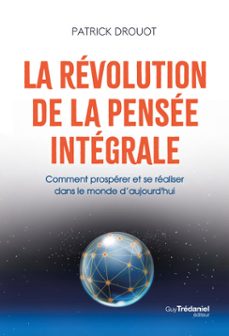 la revolution de la pensee integrale - comment prosperer et se realiser dans le monde d'aujourd'hui (ebook)-patrick drouot-9782813235602