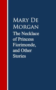 the necklace of princess fiorimonde, and other stories (ebook)-mary de morgan-9783736410602