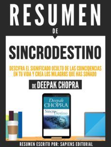 resumen de "sincrodestino: descifra el significado oculto de las coincidencias en tu vida y crea los milagros que haz soñado - de deepak chopra" (ebook)-9783963619502