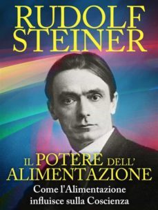 il potere dell'alimentazione - come l'alimentazione influisce sulla coscienza (ebook)-rudolf steiner-9786050322002