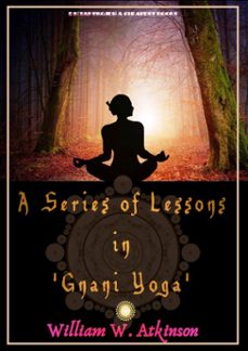 a series of lessons in 'gnani yoga' (ebook)-william w. atkinson-william w. atkinson-9786052259702