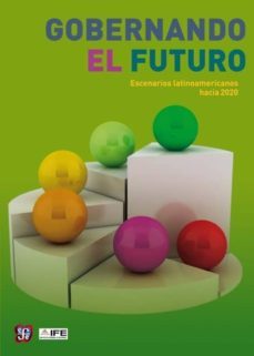 gobernando el futuro: escenarios latinoamericanos hacia 2020-dante caputo-9786071616302