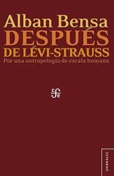 despues de levi-strauss: por una antropologia de escala humana-alban bensa-9786071625502