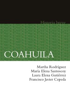 coahuila. historia breve (ebook)-maría elena rodríguez-martha santoscoy-laura elena gutiérrez-9786071640802