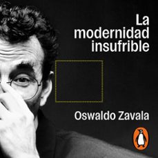 la modernidad insufrible (audiolibro)-oswaldo zavala-9786073855402