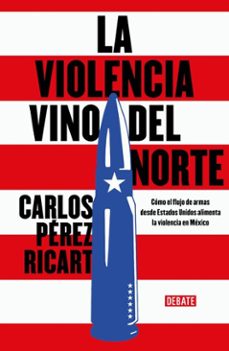la violencia vino del norte (ebook)-carlos a. pérez ricart-9786073867702