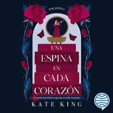 encanto 1. una espina en cada corazón (audiolibro)-kate king-9786073948302