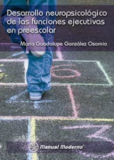 desarrollo neuropsicologico de las funciones ejecutivas en preescolar-maria guadalupe gonzalez osornio-9786074484502