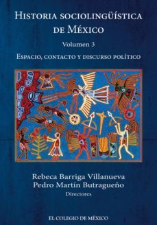 historia sociolinguistica de mexico. volumen 3. espacio, contacto y discurso politico (ebook)-rebeca barriga villanueva-9786074627602