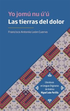 las tierras del dolor. yo jomu nu u'u (ebook)-francisco antonio leon cuervo-eduardo matos moctezuma-9786075475202