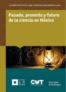 pasado, presente y futuro de la ciencia en mexico (ebook)-luz maria perez castellanos-zoraya melchor barrera-ricardo villanueva lomeli-9786077427902
