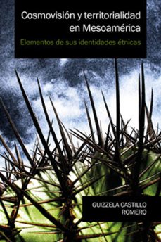 cosmovision y territorialidad en mesoamerica (ebook)-guizzela castillo romero-9786079465902