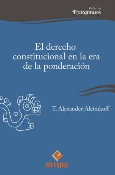el derecho constitucional en la era de la ponderacion (ebook)-alexander aleinikoff-9786123250102