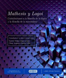 mathesis y logoi. contribuciones a la filosofía de la lógica y la filosofía de la matemática (ebook)-andres felipe lopez lopez-cesar augusto guerra villa-miguel garcia baro-9786287524002