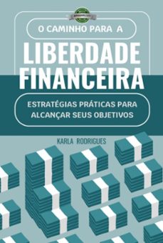 o caminho para a liberdade financeira. (ebook)-karla rodrigues-9786501071602