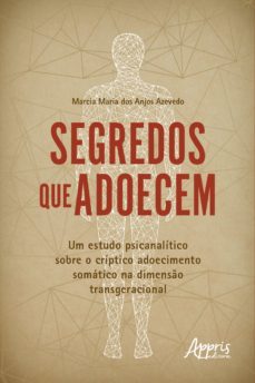 segredos que adoecem: um estudo psicanalitico sobre o criptico adoecimento somatico na dimenso transgeracional (ebook)-marcia maria dos anjos azevedo-9786525016702