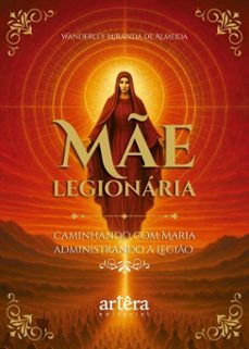 me legionaria: caminhando com maria administrando a legio (ebook)-wanderley miranda de almeida-9786525084602