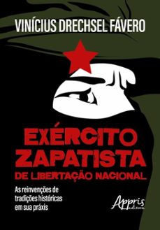exercito zapatista de libertaço nacional: as reinvençes de tradiçes historicas em sua praxis (ebook)-vinícius drechsel fávero-9786525085302