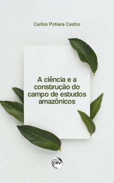 a ciencia e a construço do campo de estudos amazonicos (ebook)-9786525131702