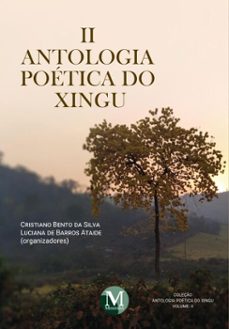 ii antologia poetica do xingu - vol.: 02 (ebook)-cristiano bento da silva-luciana de barros ataide-9786525174402