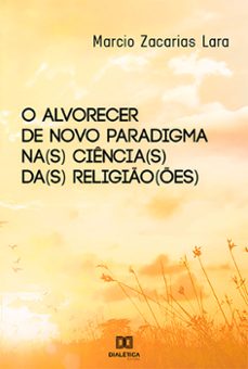 o alvorecer de novo paradigma na(s) ciência(s) da(s) religião(ões) (ebook)-marcio zacarias lara-9786525208602