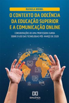 o contexto da docencia da educaço superior e a comunicaço online: consideraçes de uma professora surda sobre o uso das tecnologias pos-março de 2020 (ebook)-rafaela hoebel-9786525233802