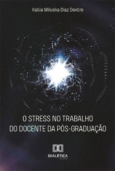 o stress no trabalho do docente da pos-graduaço (ebook)-katia miluska díaz dextre-9786525254302